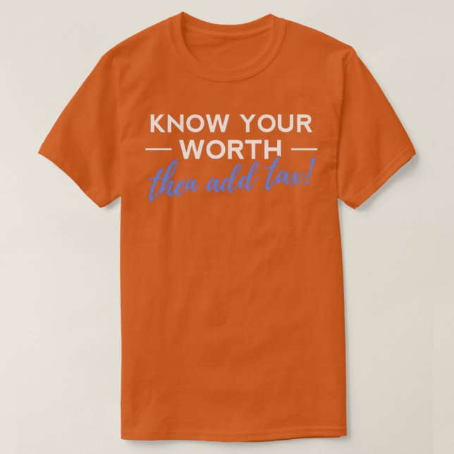 Know Your Worth Add Tax Funny Accountant Bookkeepe T-Shirt (Design Front)