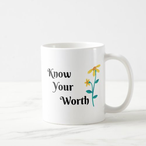 KNOW YOUR WORTH QOUTE FLOWER DESIGN COFFE MUG