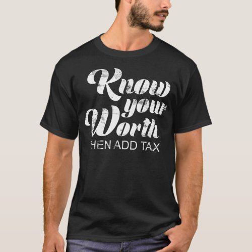 Know Your Worth Then Add Tax _1  T_Shirt