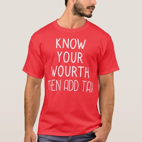 Know Your Worth Then Add Tax 1 T_Shirt