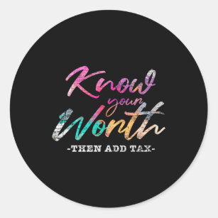 Know Your Worth Then Add Tax Classic Round Sticker
