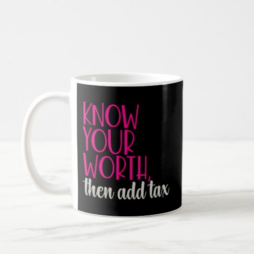 Know Your Worth Then Add Tax Coffee Mug