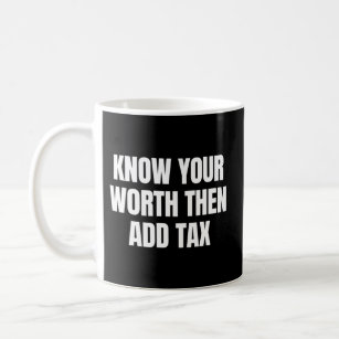 Know Your Worth Then Add Tax Empowering Motivation Coffee Mug