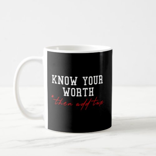 Know Your Worth Then Add Tax Humor Business Coffee Mug