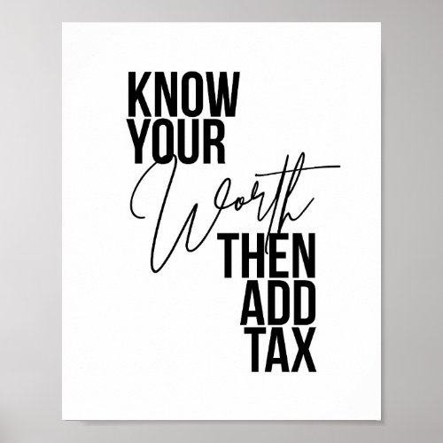 Know Your Worth Then Add Tax Poster