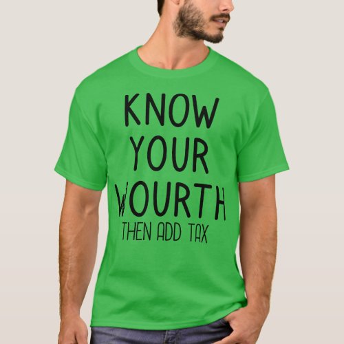 Know Your Worth Then Add Tax T_Shirt