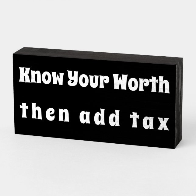 "Know Your Worth then add tax" Wood Box Sign (Angled Horizontal)