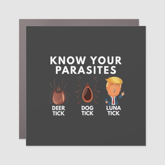 Know you're parasites Anti-Trump Humor Politics Car Magnet (Front)
