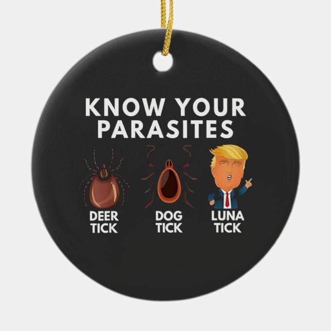 Know you're parasites Anti-Trump Humor Politics Ceramic Ornament (Front)