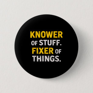 Knower Of Stuff. Fixer Of Things. Funny Gift For F Button