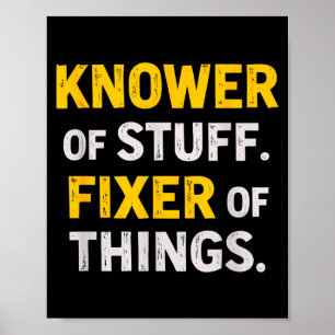 Knower Of Stuff. Fixer Of Things. Funny Gift For F Poster