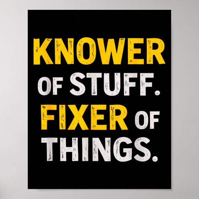 Knower Of Stuff. Fixer Of Things. Funny Gift For F Poster (Front)