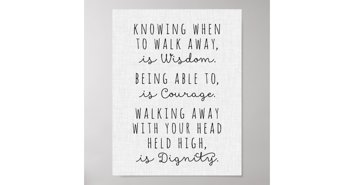 Knowing when to walk away is wisdom poster zazzle