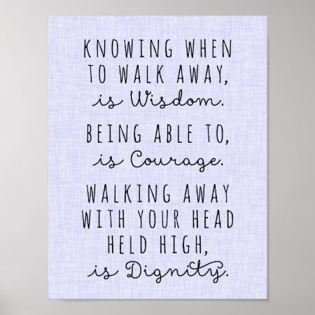 Knowing When To Walk Away Is Wisdom Poster