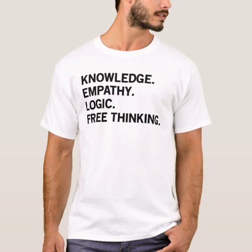 Knowledge Empathy Logic Free Thinking  T_Shirt