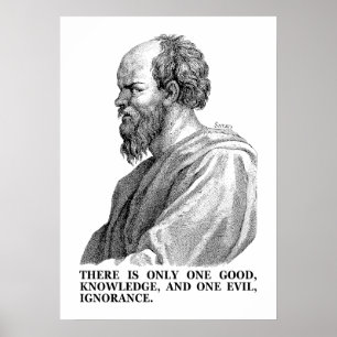 Knowledge is Good - Ignorance is Evil (Socrates) Poster