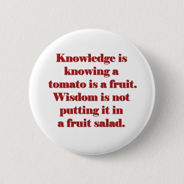 Knowledge is knowing a tomato is a fruit. button (Front)