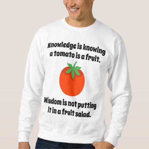Knowledge Is Knowing A Tomato Is A Fruit Funny Hum Sweatshirt