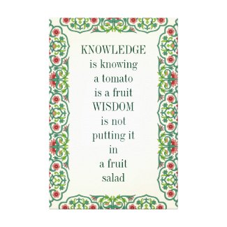 KNOWLEDGE is knowing a tomato is a fruit WISDOM Canvas Print