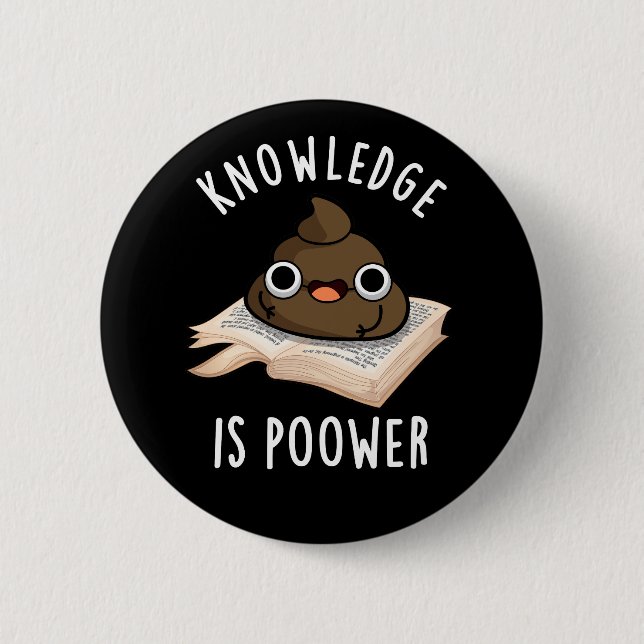 Knowledge Is Poower Funny Poop Pun Dark BG Button (Front)