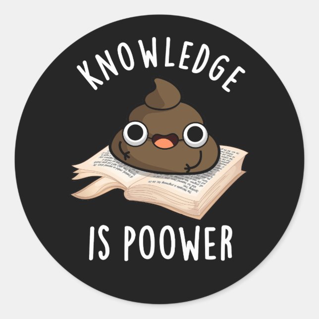 Knowledge Is Poower Funny Poop Pun Dark BG Classic Round Sticker (Front)