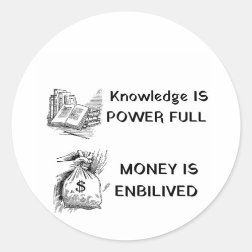 Knowledge is power full money  classic round sticker