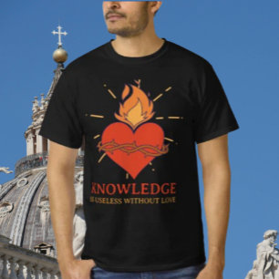 Knowledge Is Useless Without Love Shirt
