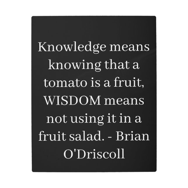 Knowledge means knowing that a tomato is a fruit metal print (Front)