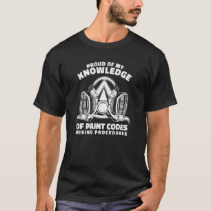 Knowledge of Paint Codes Automotive Car Painter T-Shirt