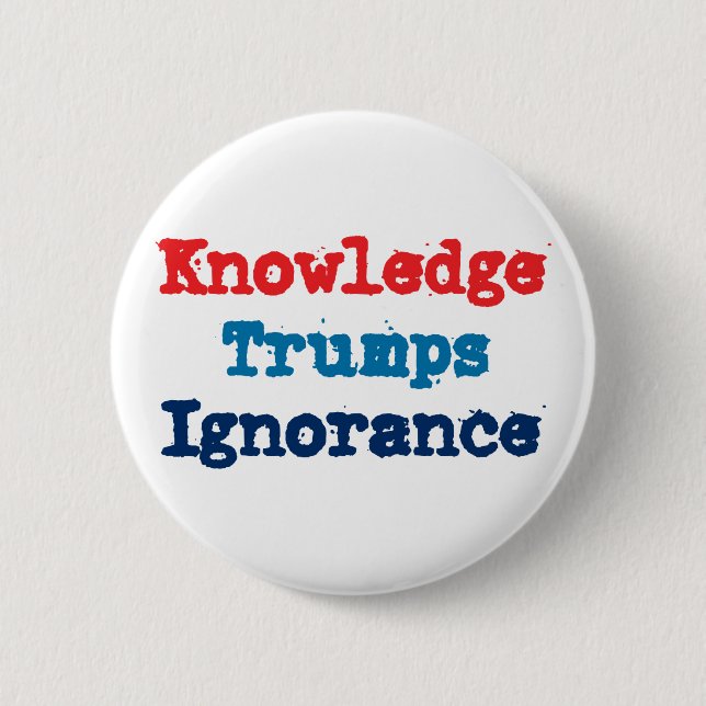Knowledge Trumps Ignorance - Anti President Trump Pinback Button (Front)