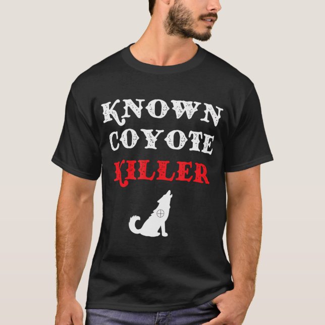 Known Coyote Killer Funny Coyote Hunter T-Shirt (Front)