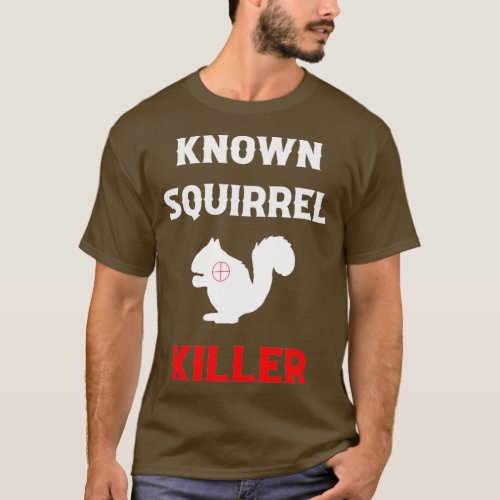Known Squirrel Killer Funny Hunting T_Shirt