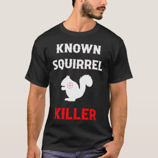 Known Squirrel Killer Funny Hunting  T-Shirt