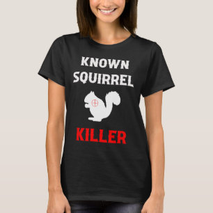 Known Squirrel Killer Funny Hunting  T-Shirt