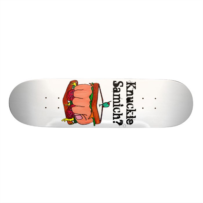 Knuckle Samich? Skate Deck