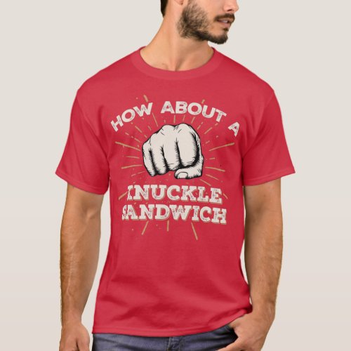 Knuckle Sandwich Funny MMA Boxing Fight Design T_Shirt