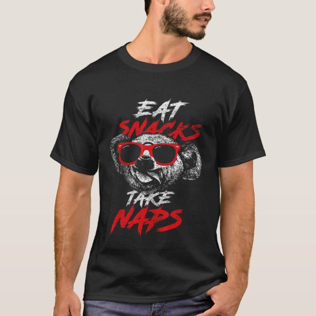 Koala Bear  Eat Snacks Take Naps T-Shirt (Front)