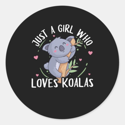 Koala Bear Just A Girl Who Loves Koalas Classic Round Sticker