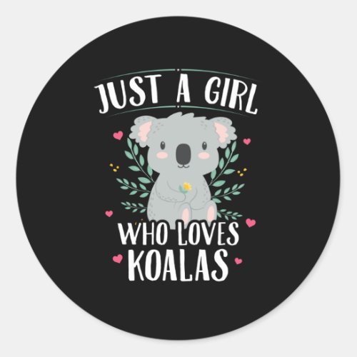 Koala Bear Just A Girl Who Loves Koalas Classic Round Sticker