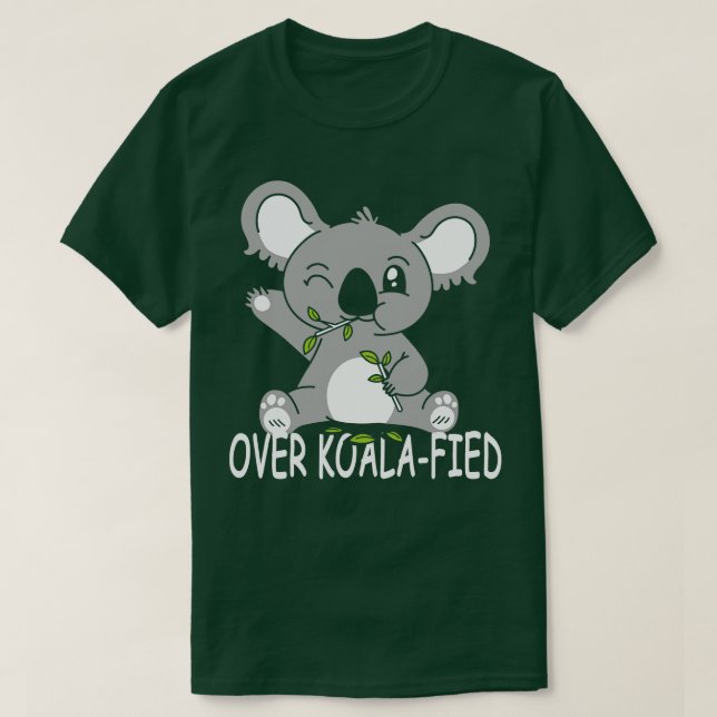 Koala Bear Koalafied Over Koalafied Punny Puns T-Shirt (Design Front)