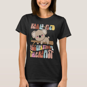 Koala fied Occupational Therapist Healthcare OT Ko T-Shirt