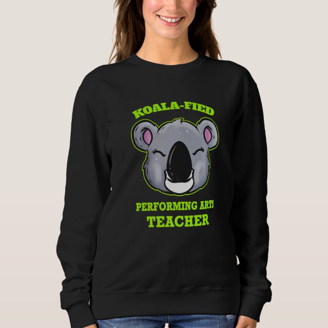 Koala Fied Performing Arts Teacher Sweatshirt (Front)