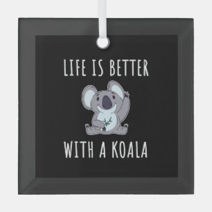 Koala - Life Is Better With A Koala  Glass Ornament