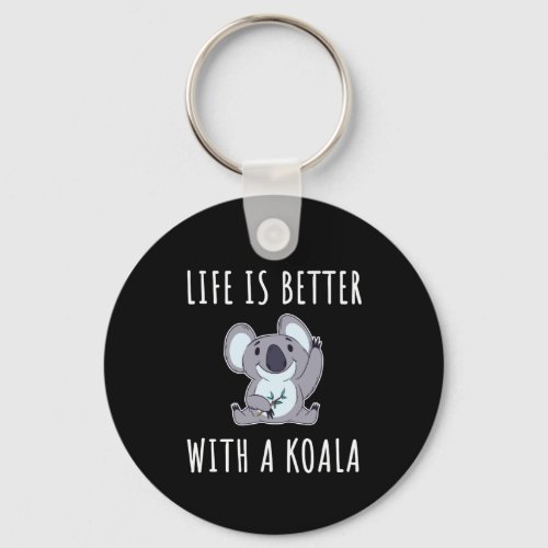 Koala _ Life Is Better With A Koala  Keychain