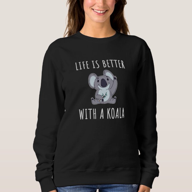 Koala - Life Is Better With A Koala Sweatshirt (Front)