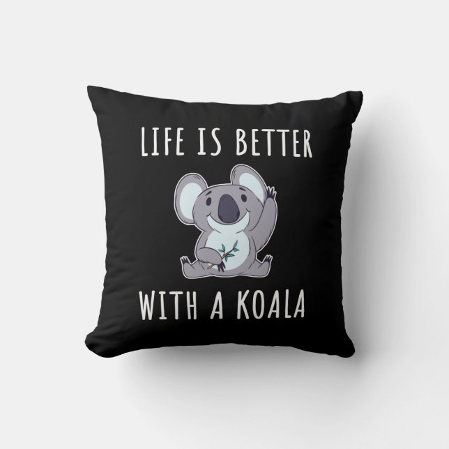 Koala - Life Is Better With A Koala  Throw Pillow (Front)