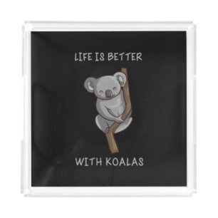 Koala - Life Is Better With Koalas Acrylic Tray