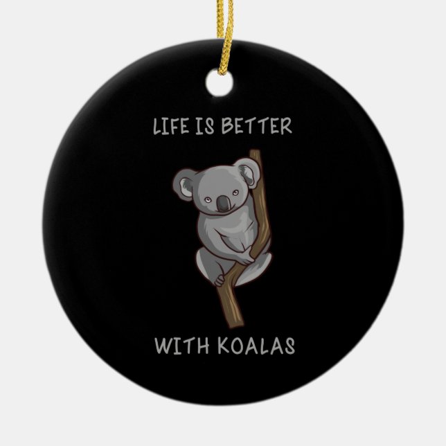 Koala - Life Is Better With Koalas Ceramic Ornament (Front)
