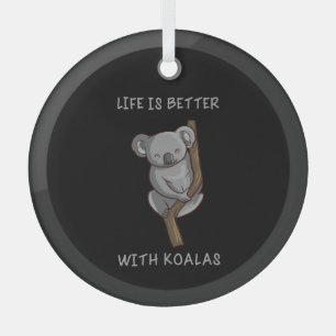 Koala - Life Is Better With Koalas Glass Ornament