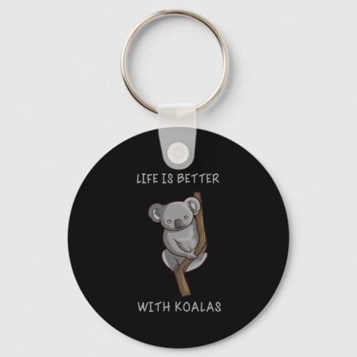 Koala _ Life Is Better With Koalas Keychain